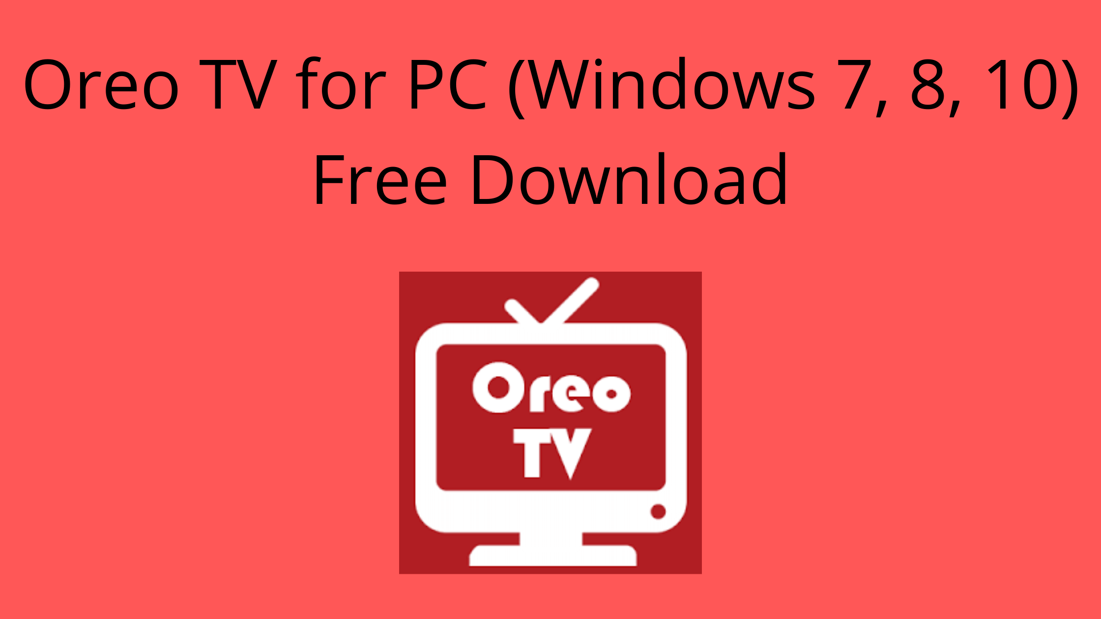 Oreo TV for PC (Windows 7, 8, 10) Free Download